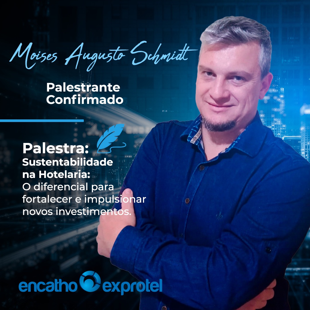Moisés Augusto Schmidt falará sobre Sustentabilidade na hotelaria no Encatho programação 2022