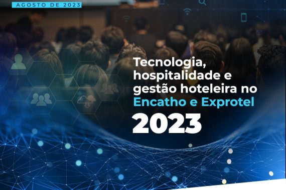 Tecnologia, hospitalidade e gestão hoteleira no Encatho e Exprotel 2023